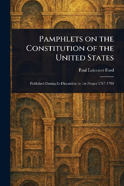 Pamphlets on the Constitution of the United States