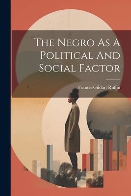 The Negro As A Political And Social Factor