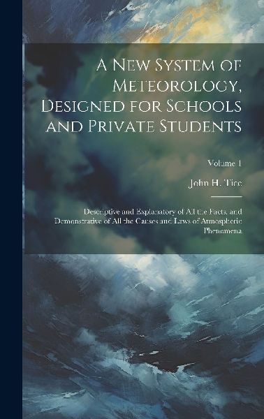 A New System of Meteorology, Designed for Schools and Private ...