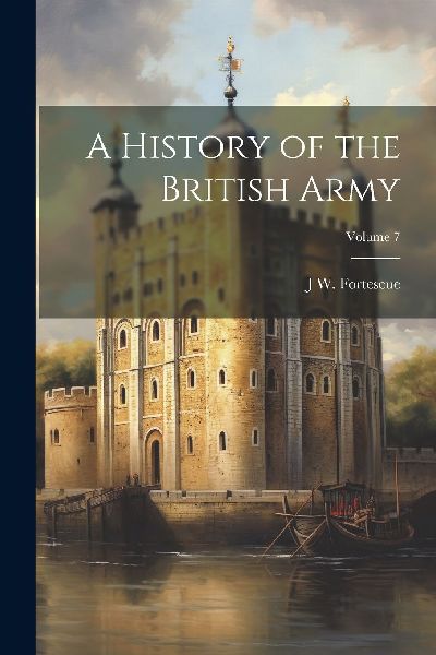 A History of the British Army; Volume 7