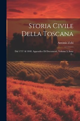Storia Civile Della Toscana: Dal 1737 Al 1848. Appendice Di Do...