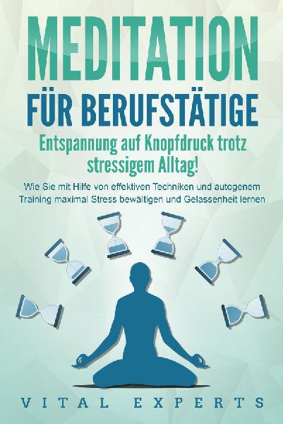 MEDITATION FÜR BERUFSTÄTIGE - Entspannung auf Knopfdruck tro...