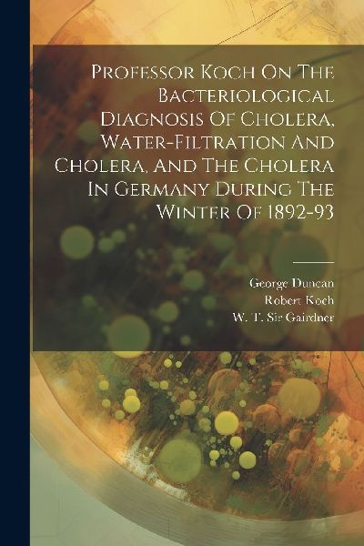 Professor Koch On The Bacteriological Diagnosis Of Cholera, Wa...