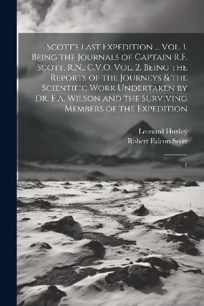 Scott's Last Expedition ... Vol. 1. Being the Journals of...