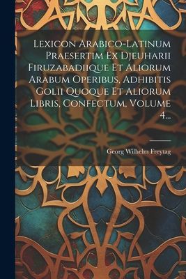 Lexicon Arabico-latinum Praesertim Ex Djeuharii Firuzabadiique...