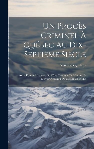 Un Procès Criminel À Québec Au Dix-Septième Siècle: Anne ...