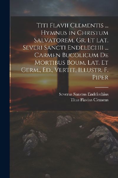 Titi Flavii Clementis ... Hymnus in Christum Salvatorem, Gr. E...