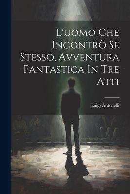 L'uomo Che Incontrò Se Stesso, Avventura Fantastica In T...