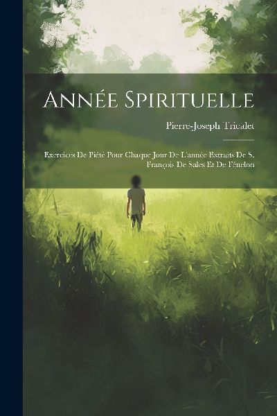Année Spirituelle: Exercices De Piété Pour Chaque Jour De L...