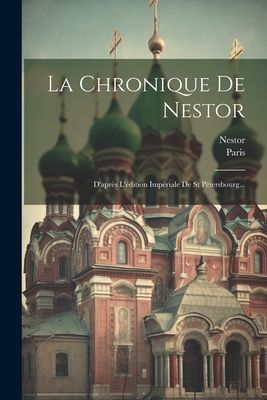 La Chronique De Nestor: D'après L'édition Impéria...