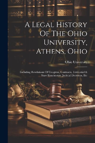 A Legal History Of The Ohio University, Athens, Ohio