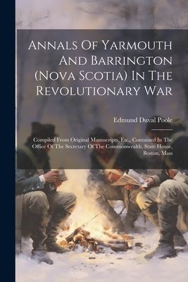 Annals Of Yarmouth And Barrington (nova Scotia) In The Revolut...