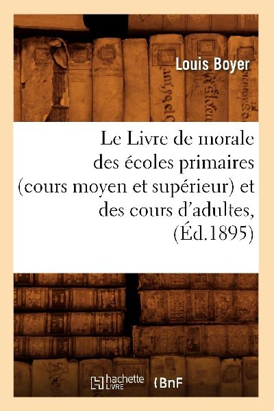 Le Livre de morale des écoles primaires (cours moyen et supé...