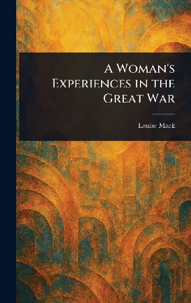 A Woman's Experiences in the Great War