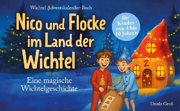 Wichtel-Adventskalender-Buch | Eine magische Wichtelgeschichte für Kinder von 4 bis 10 Jahren | Nico und Flocke im Land der Wichtel | Zum Vorlesen & Selbstlesen im Advent | Für Erstleser