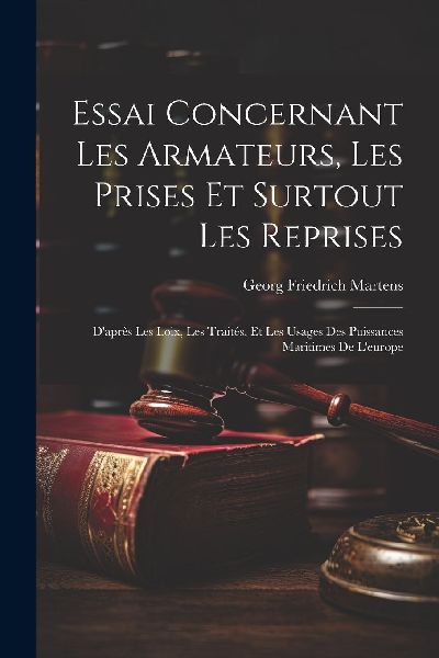 Essai Concernant Les Armateurs, Les Prises Et Surtout Les Repr...