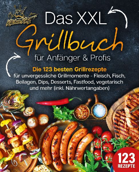 Das XXL Grillbuch für Anfänger & Profis: Die 123 besten ...