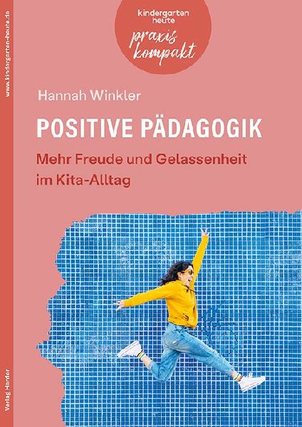 Positive Pädagogik. Mehr Freude und Gelassenheit im Kita-Alltag