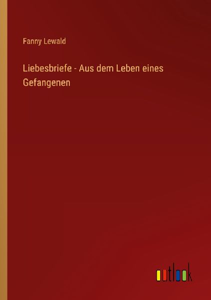 Liebesbriefe - Aus dem Leben eines Gefangenen