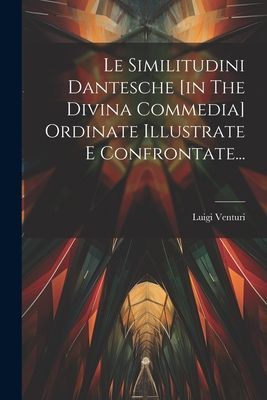 Le Similitudini Dantesche [in The Divina Commedia] Ordinate Il...