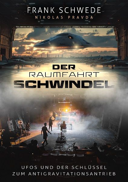 Der Raumfahrt-Schwindel: UFOs und der Schlüssel zum Antigravi...
