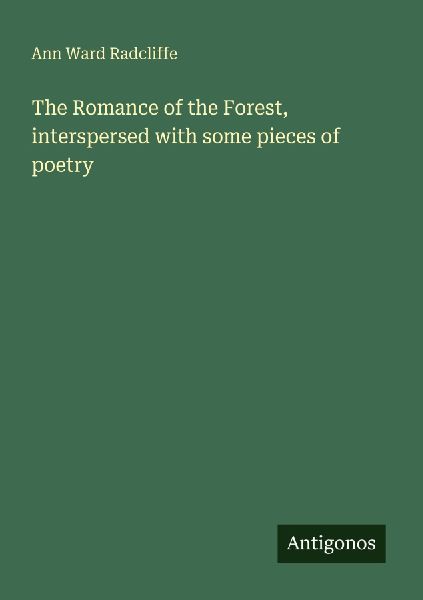 The Romance of the Forest, interspersed with some pieces of po...