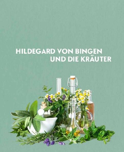 Hildegard von Bingen - Heilwissen und Rezepte für Ihr Wohlbefinden