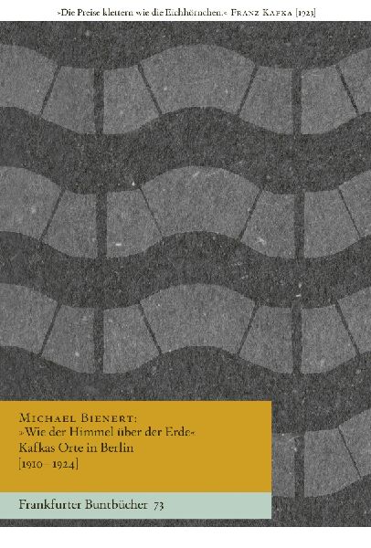 »Wie der Himmel über der Erde« Kafkas Orte in Berlin [1910-...