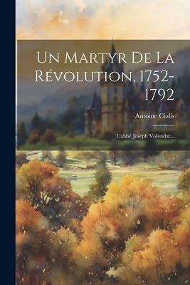Un Martyr De La Révolution, 1752-1792: L'abbé Joseph Vo...