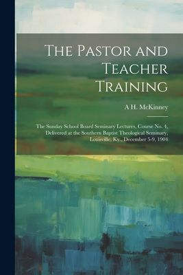 The Pastor and Teacher Training; the Sunday School Board Semin...