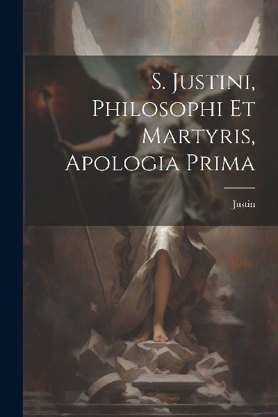 S. Justini, Philosophi Et Martyris, Apologia Prima
