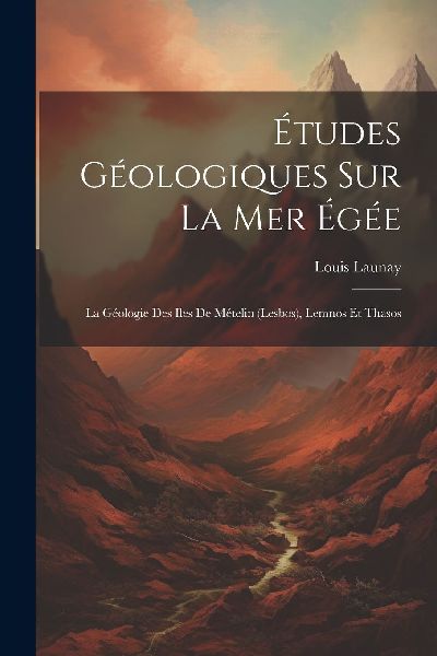 Études Géologiques Sur La Mer Égée: La Géologie Des Iles ...