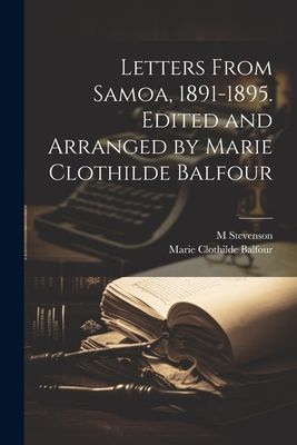Letters From Samoa, 1891-1895. Edited and Arranged by Marie Cl...
