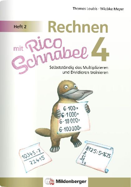 Rechnen mit Rico Schnabel Klasse 4, Heft 2 - Selbstständig das Multiplizieren und Dividieren trainieren