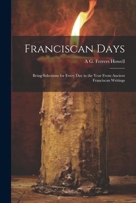 Franciscan Days; Being Selections for Every day in the Year Fr...
