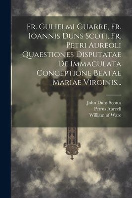 Fr. Gulielmi Guarre, Fr. Ioannis Duns Scoti, Fr. Petri Aureoli...