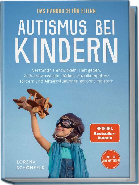 Autismus bei Kindern - Das Handbuch für Eltern: Verständnis ...