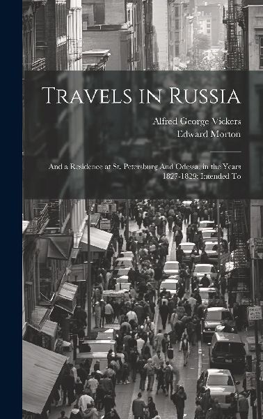 Travels in Russia: And a Residence at St. Petersburg And Odess...