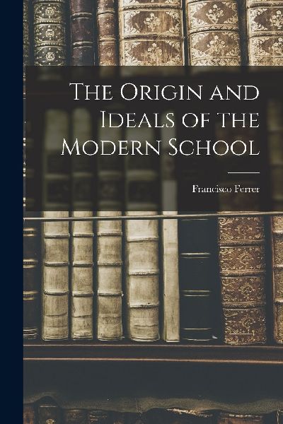 The Origin and Ideals of the Modern School