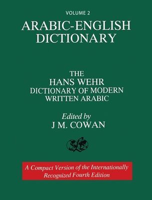 Volume 2: Arabic-English Dictionary: The Hans Wehr Dictionary ...