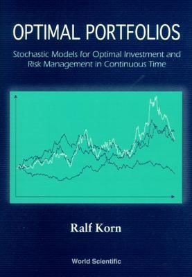 Optimal Portfolios: Stochastic Models for Optimal Investment a...