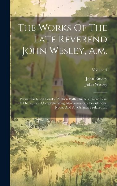 The Works Of The Late Reverend John Wesley, A.m.: From The Lat...