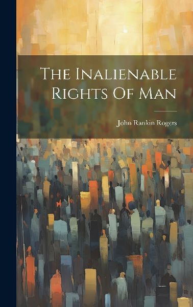 The Inalienable Rights Of Man