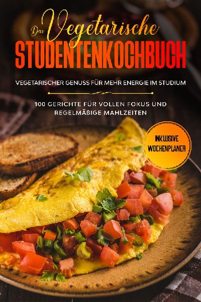 Das vegetarische Studentenkochbuch - vegetarischer Genuss für...