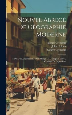 Nouvel Abregé De Géographie Moderne: Suivi D'un Appendi...