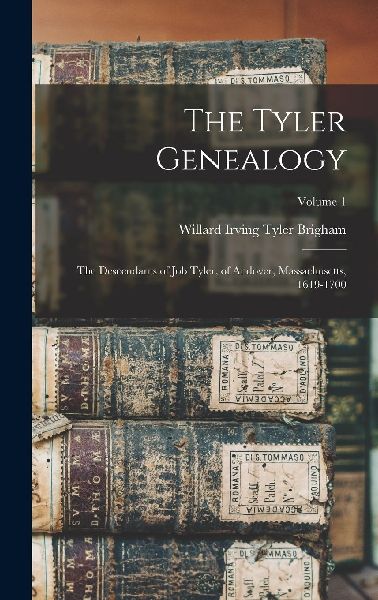 The Tyler Genealogy: The Descendants of Job Tyler, of Andover,...