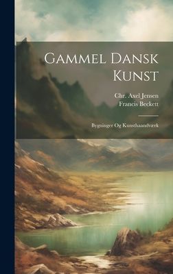 Gammel Dansk Kunst: Bygninger Og Kunsthaandværk
