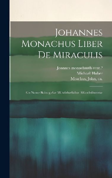 Johannes Monachus Liber De Miraculis: Ein Neuer Beitrag Zur Mi...