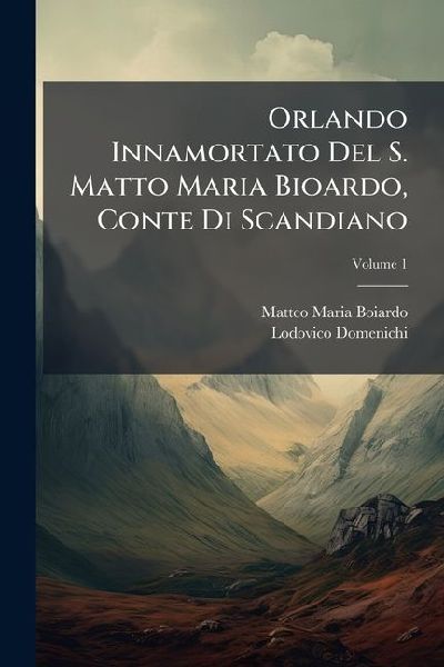 Orlando Innamortato Del S. Matto Maria Bioardo, Conte Di Scand...