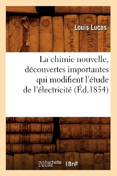 La chimie nouvelle, découvertes importantes qui modifient l&#...